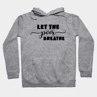 Let the Poor Breathe Hoodie